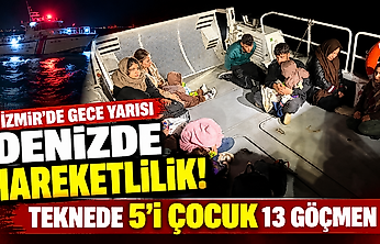 İzmir'de gece yarısı denizde hareketlilik: Teknede 5'i çocuk 13 göçmen