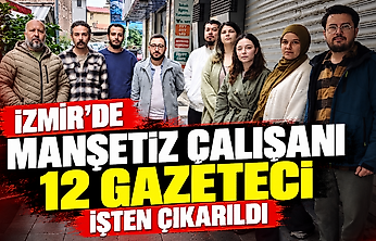İzmir'de Manşetiz çalışanı 12 gazeteci işten çıkarıldı