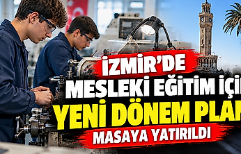 İzmir'de mesleki eğitim için yeni dönem planı masaya yatırıldı