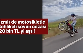 İzmir'de motosikletle tehlikeli şovun cezası 20 bin TL'yi aştı!