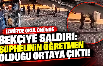 İzmir'de okul önünde bekçiye saldırı: Şüphelinin öğretmen olduğu ortaya çıktı!