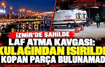 İzmir'de sahilde laf atma kavgası: Kulağından ısırıldı, kopan parça bulunamadı
