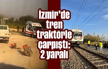 İzmir'de tren traktörle çarpıştı: 2 yaralı