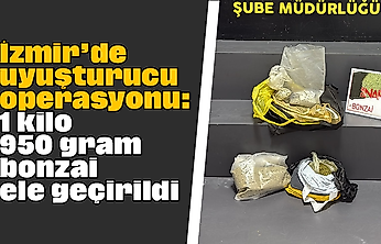İzmir'de uyuşturucu operasyonu: 1 kilo 950 gram bonzai ele geçirildi