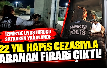 İzmir'de uyuşturucu satarken yakalandı: 22 yıl hapis cezasıyla aranan firari çıktı!