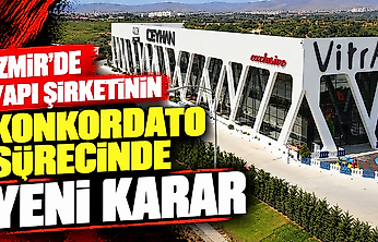 İzmir'de yapı şirketinin konkordato sürecinde yeni karar