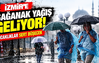İzmir'e sağanak yağış geliyor! Sıcaklıklar sert düşecek