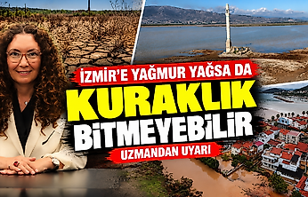 İzmir'e yağmur yağsa da kuraklık bitmeyebilir: Uzmandan uyarı