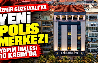 İzmir Güzelyalı'ya yeni polis merkezi: Yapım ihalesi 10 Kasım'da