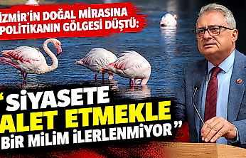 İzmir'in doğal mirasına politikanın gölgesi düştü: Siyasete alet etmekle bir milim ilerlenmiyor