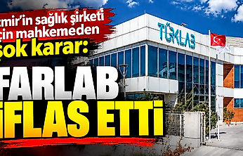İzmir'in sağlık şirketi için mahkemeden şok karar: Farlab iflas etti