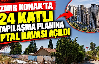 İzmir Konak'ta 24 katlı yapılaşma planına iptal davası açıldı