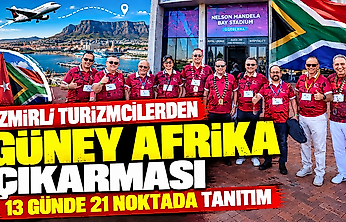 İzmirli turizmcilerden Güney Afrika çıkarması: 13 günde 21 noktada tanıtım