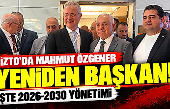 İZTO'da Mahmut Özgener yeniden başkan: İşte 2026-2030 yönetimi
