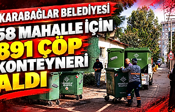 Karabağlar Belediyesi 58 mahalle için 891 çöp konteyneri aldı