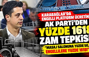 Karabağlar'da engelli platform ücretine AK Parti'den yüzde 1618 zam tepkisi: 'Masaj salonuna yüzde 50, engellilere yüzde 1618!'