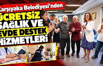 Karşıyaka Belediyesi'nden ücretsiz sağlık ve evde destek hizmetleri