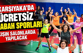 Karşıyaka'da ücretsiz sabah sporları kışın salonlarda yapılacak