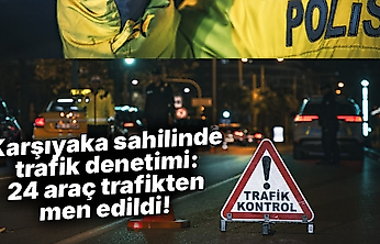Karşıyaka sahilinde trafik denetimi: 24 araç trafikten men edildi!