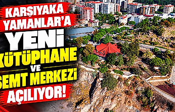 Karşıyaka Yamanlar'a yeni kütüphane ve semt merkezi açılıyor