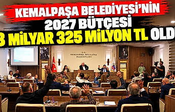 Kemalpaşa Belediyesi'nin 2027 bütçesi 3 milyar 325 milyon TL oldu