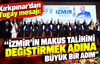 Kırkpınar'dan Tugay mesajı: 'İzmir'in makus talihini değiştirmek adına büyük bir adım'