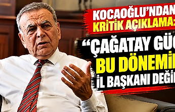 Kocaoğlu'ndan kritik açıklama: 'Çağatay Güç bu dönemin il başkanı değil'