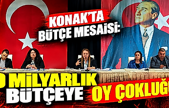 Konak'ta bütçe mesaisi: 9 milyarlık bütçeye oy çokluğu