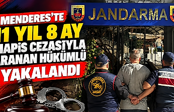 Menderes'te 11 yıl 8 ay hapis cezasıyla aranan hükümlü yakalandı