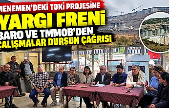 Menemen'deki TOKİ projesine yargı freni: Baro ve TMMOB'den çalışmalar dursun çağrısı