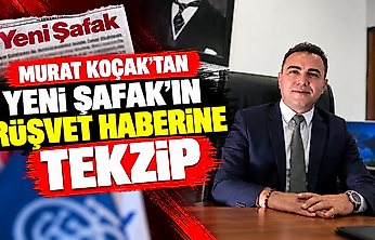 Murat Koçak'tan Yeni Şafak'ın rüşvet haberine tekzip