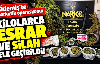 Ödemiş'te narkotik operasyonu: Kilolarca esrar ve silah ele geçirildi