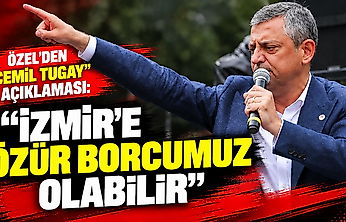 Özel'den 'Cemil Tugay' açıklaması: İzmir'e özür borcumuz olabilir