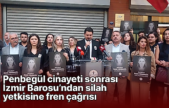 Penbegül cinayeti sonrası İzmir Barosu'ndan silah yetkisine fren çağrısı