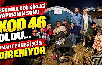 Sendika değişikliği yapmanın sonu kod 46 oldu... Smart Güneş işçisi direniyor