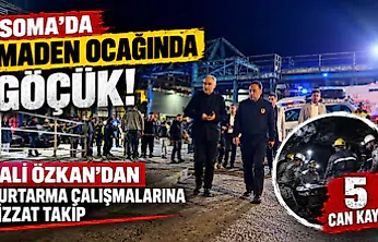 Soma'da maden ocağında göçük: Vali Özkan'dan kurtarma çalışmalarına bizzat takip