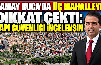 Tamay Buca'da üç mahalleye dikkat çekti: Yapı güvenliği incelensin