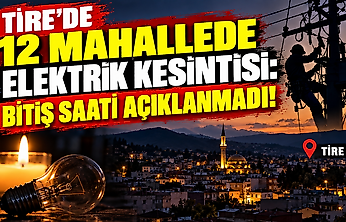Tire'de 12 mahallede elektrik kesintisi: Bitiş saati açıklanmadı!