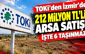 TOKİ'den İzmir'de 212 milyon TL'lik arsa satışı: İşte 6 taşınmaz