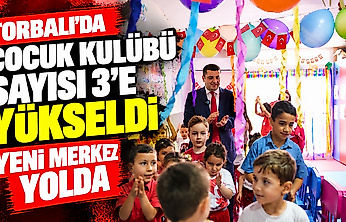 Torbalı'da çocuk kulübü sayısı 3'e yükseldi: Yeni merkez yolda