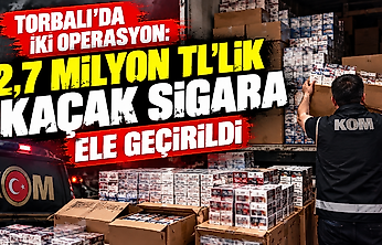 Torbalı'da iki operasyon: 2,7 milyon TL'lik kaçak sigara ele geçirildi