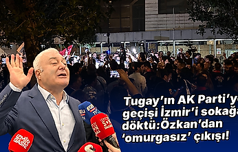 Tugay'ın AK Parti'ye geçişi İzmir'i sokağa döktü: Özkan'dan 'omurgasız' çıkışı!