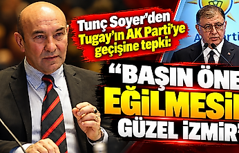 Tunç Soyer'den Tugay'ın AK Parti'ye geçişine tepki: 'Başın öne eğilmesin güzel İzmir'