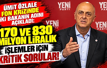 Ümit Özlale fon krizinde iki bakanın adını açıkladı: 170 ve 830 milyon liralık işlemler için kritik sorular!