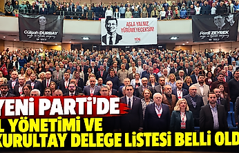 YENİ Parti'de il yönetimi ve kurultay delege listesi belli oldu!