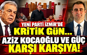 YENİ Parti İzmir'de kritik gün… Aziz Kocaoğlu ve Güç karşı karşıya!