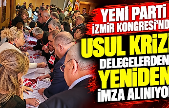 YENİ Parti İzmir Kongresi'nde usul krizi: Delegelerden yeniden imza alınıyor
