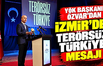 YÖK Başkanı Özvar'dan İzmir'de Terörsüz Türkiye mesajı