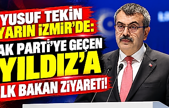 Yusuf Tekin yarın İzmir'de: AK Parti'ye geçen Yıldız'a ilk bakan ziyareti!