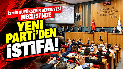 İzmir Büyükşehir Belediyesi Meclisi'nde YENİ Parti'den istifa!